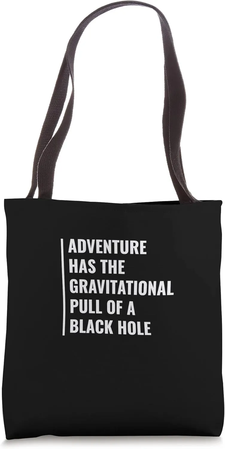 Adventure Has The Gravitational Pull of a BlackHole Tote Bag