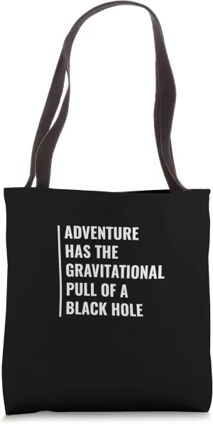 Adventure Has The Gravitational Pull of a BlackHole Tote Bag